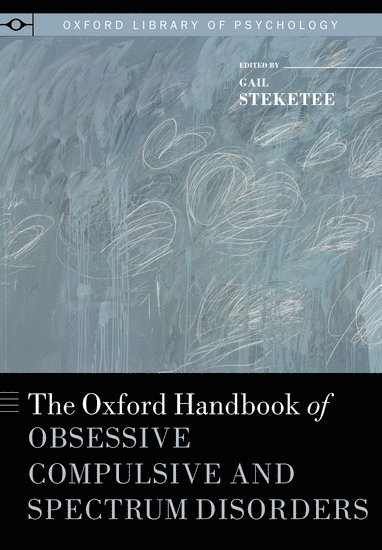 bokomslag The Oxford Handbook of Obsessive Compulsive and Spectrum Disorders