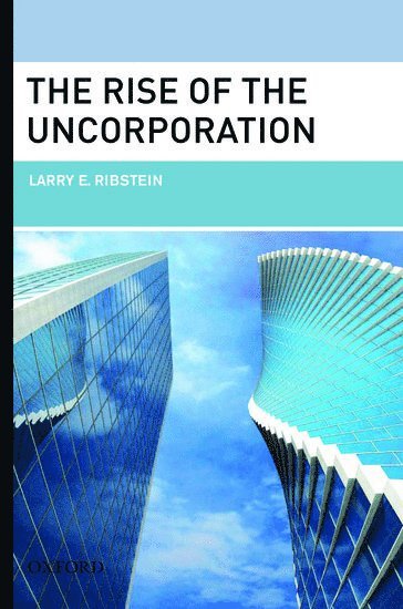 Larry E. Ribstein, University of Illinois College of Law) Ribstein, Larry E. (Professor, University of Illinois College of Law, Professor, RIBSTEIN, Ribstein - The Rise of the Uncorporation, Inbunden