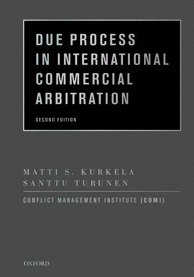 Matti S. Kurkela, Santtu Turunen, Conflict Management Institute (COMI), Matti Kurkela, Conflict Management Institute (Comi) - Due Process in International Commercial Arbitration, Inbunden
