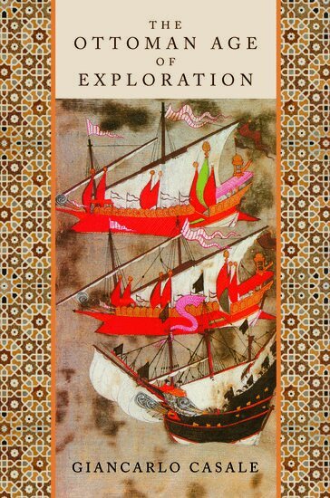 Giancarlo Casale - The Ottoman Age of Exploration, Inbunden