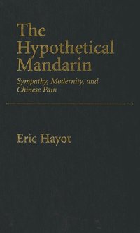 bokomslag The Hypothetical Mandarin Sympathy, modernity, and Chinese Pain