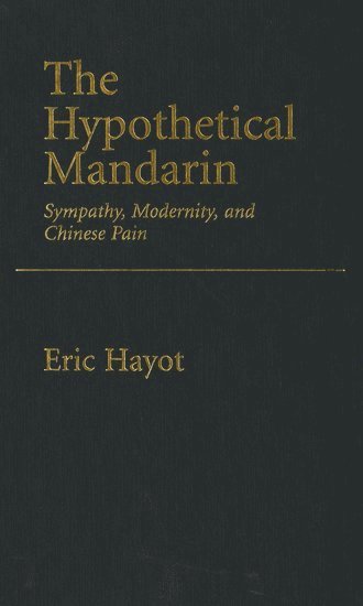 The Hypothetical Mandarin Sympathy, modernity, and Chinese Pain 1
