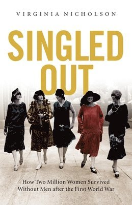 bokomslag Singled Out: How Two Million British Women Survived Without Men After the First World War