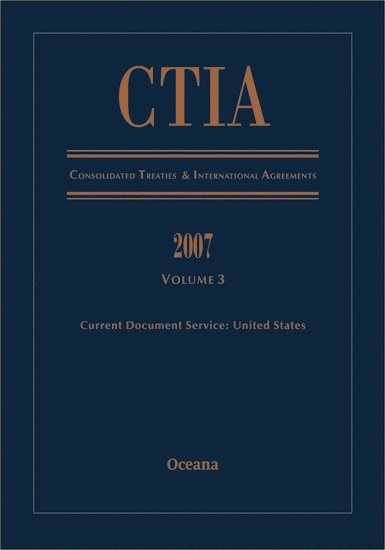 CTIA Consolidated Treaties and International Agreements 2007 Volume 3 Issued December 2008, Inbunden
