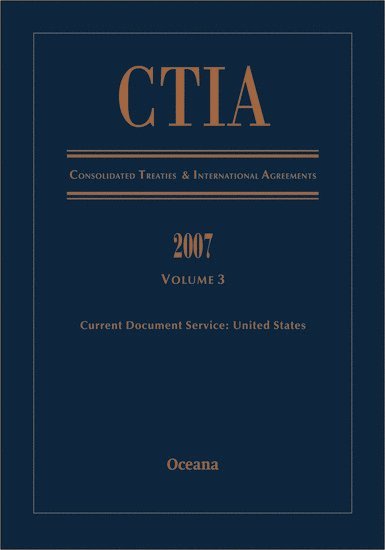 CTIA Consolidated Treaties and International Agreements 2007 Volume 3 Issued December 2008 1