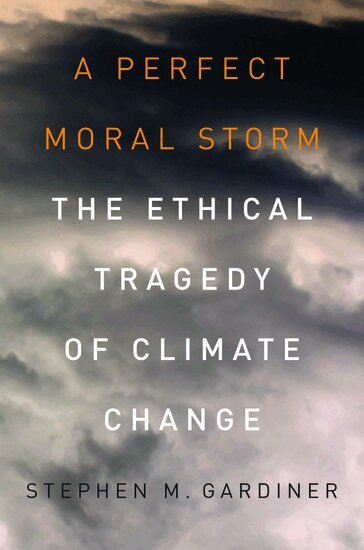 Stephen M. Gardiner - A Perfect Moral Storm, Inbunden