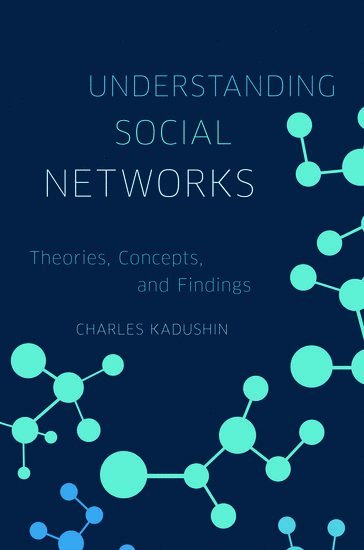 Charles Kadushin, Brandeis University) Kadushin, Charles (Professor Emeritus of Sociology, CUNY Graduate Center, Professor Emeritus of Sociology, CUNY Graduate Center, Cohen Center for Modern Jewish Studies and Visiting Research Professor of Sociology, KADUSHIN - Understanding Social Networks, Inbunden