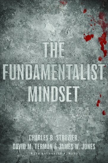 Charles B. Strozier, David M. Terman, James W. Jones, Katherine A. Boyd, Charles B. Strozier, David M. Terman, James W. Jones - The Fundamentalist Mindset, Häftad