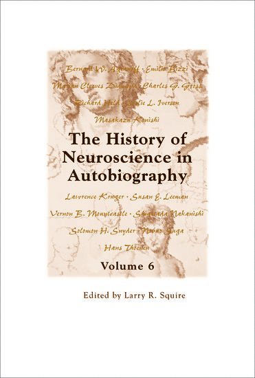 The History of Neuroscience in Autobiography Volume 6 1