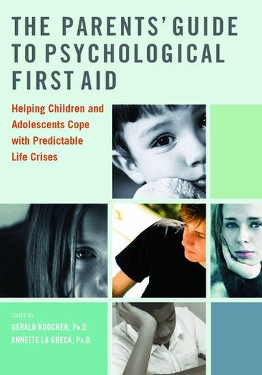 Gerald Koocher, Annette La Greca, Gerald P. Koocher, Annette M. La Greca - The Parents' Guide to Psychological First Aid, Häftad