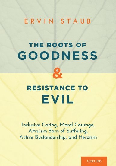 The Roots of Goodness and Resistance to Evil 1