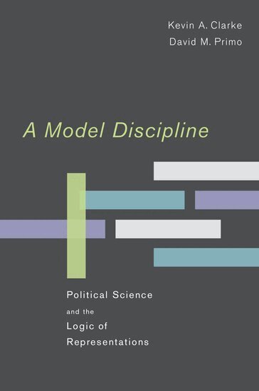 Kevin A. Clarke, David M. Primo - A Model Discipline, Inbunden
