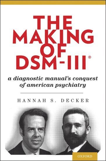 Hannah Decker, TX) Decker, Hannah (Professor, Department of History, Professor, Department of History, University of Houston, Houston, Hannah S. Decker, Hannah S Decker - The Making of DSM-III, Häftad