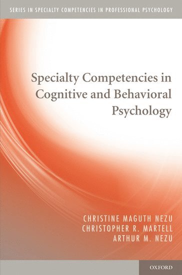 Christine Maguth Nezu, Christopher R. Martell, Arthur M. Nezu - Specialty Competencies in Cognitive and Behavioral Psychology, Häftad