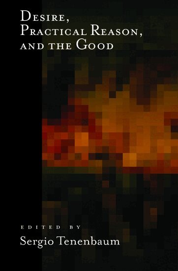 Sergio Tenenbaum - Desire, Practical Reason, and the Good, Inbunden