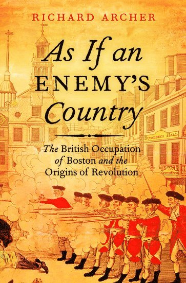 Richard Archer, CA) Archer, Richard (Professor of History Emeritus, Professor of History Emeritus, Whittier College, Los Angeles, ARCHER, Archer - As If an Enemy's Country, Inbunden