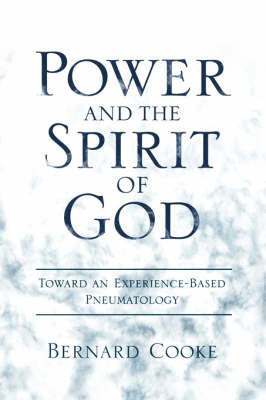 Power and the Spirit of God Toward an Experience-Based Pneumatology 1