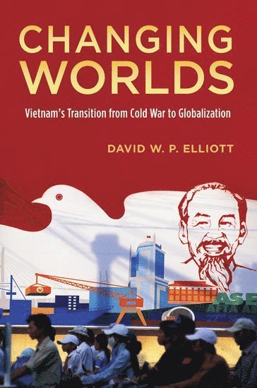 David W.P. Elliott, Pomona College) Elliott, David W.P. (, Russell Smith Professor of Government and International Relations, ELLIOTT - Changing Worlds, Inbunden