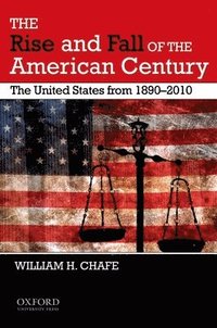 bokomslag The Rise and Fall of the American Century: The United States from 1890-2009
