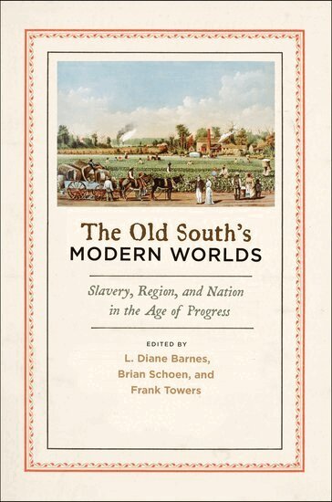 BARNES, Barnes, L. Diane Barnes, Brian Schoen, Frank Towers - The Old South's Modern Worlds, Inbunden