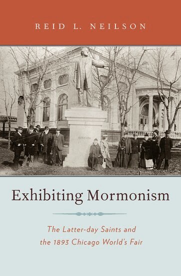 Reid Neilson - Exhibiting Mormonism, Inbunden