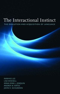 bokomslag The Interactional Instinct the Evolution and Acquisition of Language