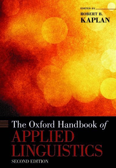 Robert B. Kaplan, Robert B. Kaplan, University of Southern California) Kaplan, Robert B. (Emeritus Professor, Emeritus Professor - The Oxford Handbook of Applied Linguistics, Häftad