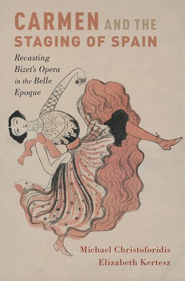 bokomslag Carmen and the Staging of Spain: Recasting Bizet's Opera in the Belle Epoque