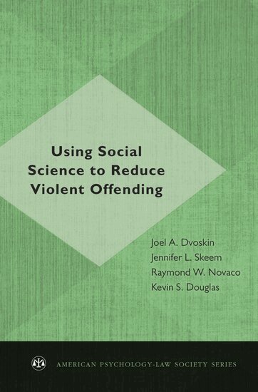 Joel A. Dvoskin, Jennifer L. Skeem, Raymond W. Novaco, Kevin S. Douglas, Joel A. Dvoskin, Jennifer L. Skeem - Using Social Science to Reduce Violent Offending, Inbunden