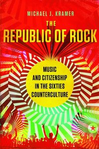 bokomslag Republic of Rock: Music and Citizenship in the Sixties Counterculture