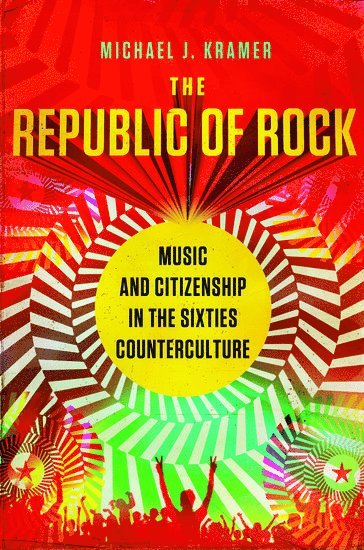 bokomslag Republic of Rock: Music and Citizenship in the Sixties Counterculture