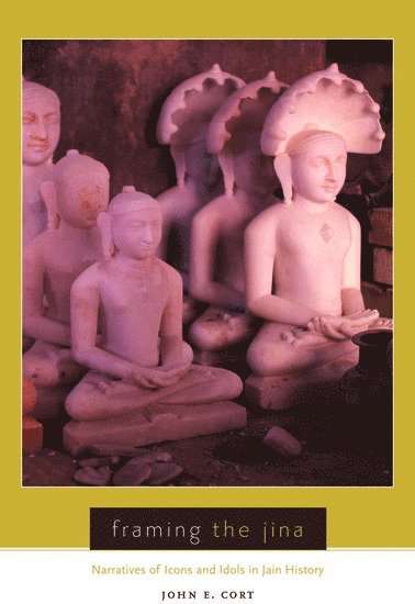 John Cort, Dension University) Cort, John (Professor of Religion, Professor of Religion - Framing the Jina, Inbunden