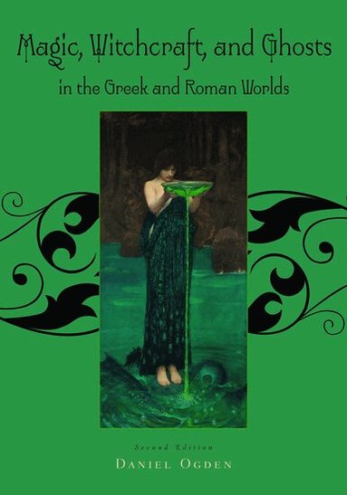 Daniel Ogden - Magic, Witchcraft and Ghosts in the Greek and Roman Worlds, Häftad