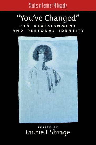 Laurie J Shrage, Philosophy) Shrage, Laurie J (Florida International University, Florida International University, Director, Women's Studies and Professor, Laurie J. Shrage - You've Changed, Inbunden