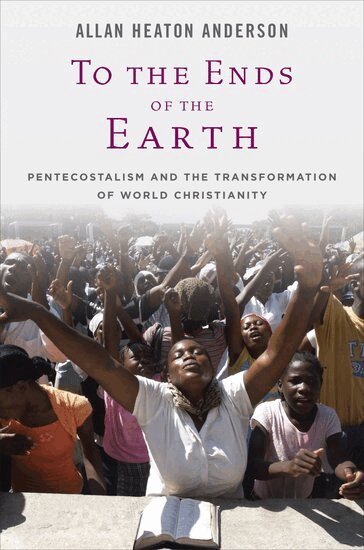 Allan H. Anderson - To the Ends of the Earth, Häftad
