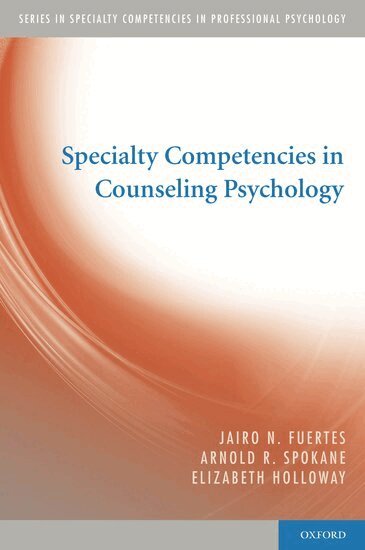 Jairo N. Fuertes, Arnold Spokane, Elizabeth Holloway - Specialty Competencies in Counseling Psychology, Häftad