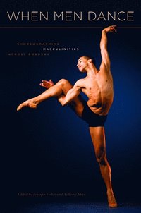 bokomslag When Men Dance: Choreographing Masculinities Across Borders