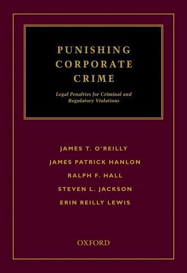 James T. O'Reilly, James Patrick Hanlon, Ralph F. Hall, Steven L. Jackson, Erin Lewis - Punishing Corporate Crime, Inbunden