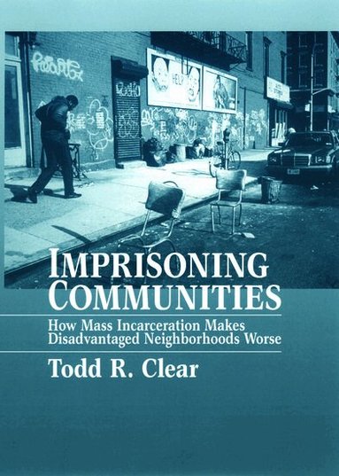 Todd R Clear - Imprisoning Communities, Häftad