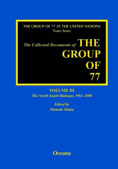 The Collected Documents of the Group of 77, Volume III The North-South Dialogue, 1963-2008 1