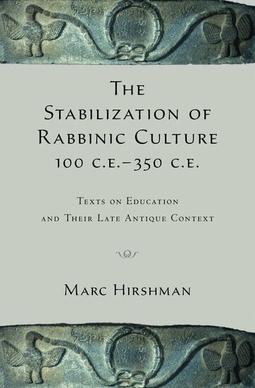 Marc Hirshman - The Stabilization of Rabbinic Culture, 100 C.E. -350 C.E., Inbunden
