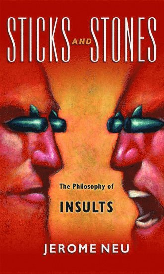 Jerome Neu, Santa Cruz) Neu, Jerome (Professor of Humanties, Professor of Humanties, University of California - Sticks and Stones The Philosophy of Insults, Häftad