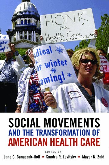 Jane Banaszak-Holl, Sandra Levitsky, Mayer Zald, Jane C. Banaszak-Holl, Sandra R. Levitsky, Jane C Banaszak-Holl, Sandra R Levitsky, Mayer N Zald - Social Movements and the Transformation of American Health Care, Häftad