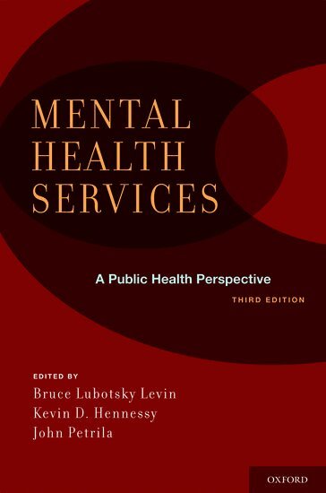 Bruce Lubotsky Levin, Kevin D. Hennessy, John Petrila - Mental Health Services: A Public Health Perspective, Inbunden