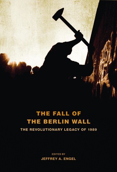 ENGEL, Jeffrey A. Engel - The Fall of the Berlin Wall, Inbunden