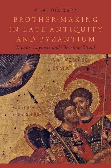 Claudia Rapp - Brother-Making in Late Antiquity and Byzantium, Inbunden