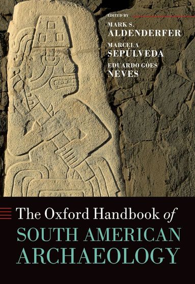 Mark Aldenderfer, Marcela Sepúlveda, Eduardo Góes Neves - The Oxford Handbook of South American Archaeology, Inbunden