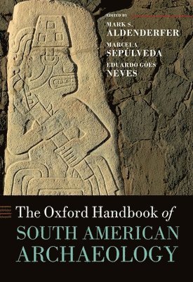 Mark Aldenderfer, Marcela Sepúlveda, Eduardo Góes Neves - The Oxford Handbook of South American Archaeology, Inbunden