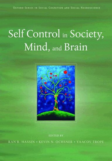 Ran Hassin, Kevin Ochsner, Yaacov Trope - Self Control in Society, Mind, and Brain, Inbunden