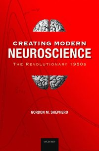 bokomslag Creating Modern Neuroscience: The Revolutionary 1950s
